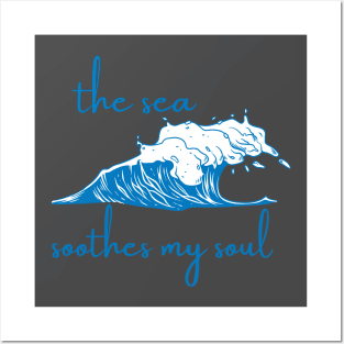 The sea soothes my soul Posters and Art